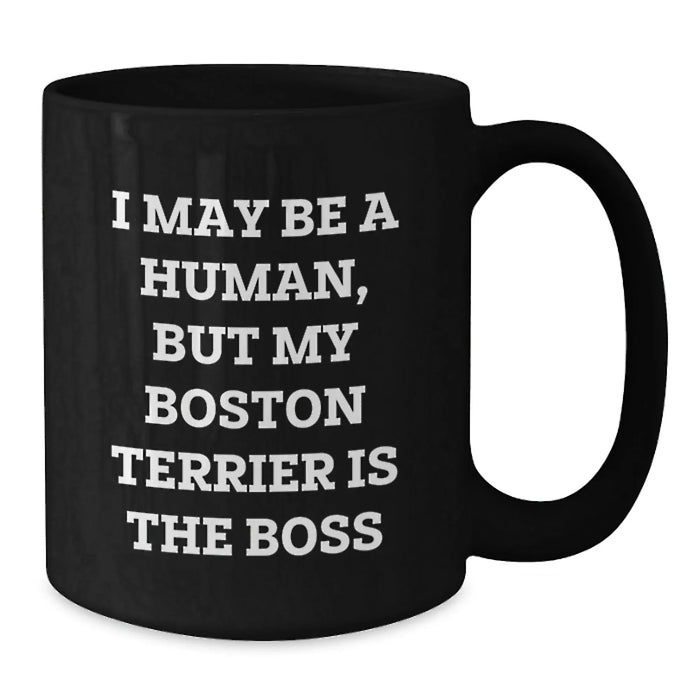 Gifts for Boston Terrier Dog Lovers, Funny Boston Terrier Dog Parent Mug, Birthday Unique Gifts from Friends to Boston Terrier Dog Owners, I May Be A Human, But My Boston Terrier Is The Boss Quote - Additional