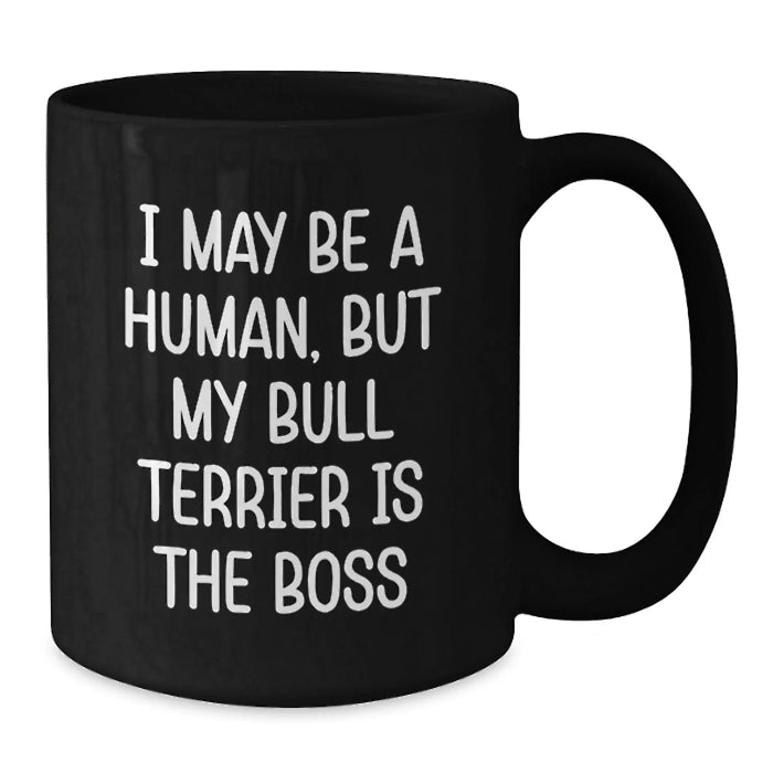 Funny Bull Terrier Dog Mom Gifts from Family for Birthday Unique Coffee Mug, Inspirational Quote 'I May Be A Human, But My Bull Terrier Is The Boss' Black Ceramic - Additional
