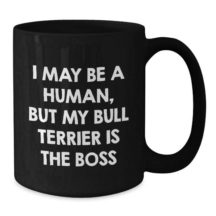Funny Bull Terrier Dog Gifts for Men - Black Coffee Mug, 'I May Be A Human, But My Bull Terrier Is The Boss' - Additional