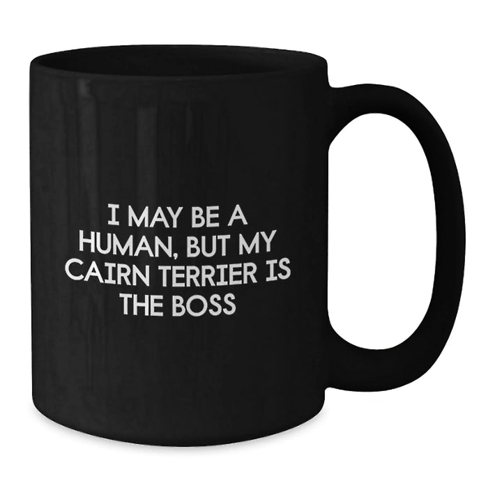 Funny Cairn Terrier Dog Gifts for Men - I May Be A Human, But My Cairn Terrier Is The Boss Black Coffee Mug Birthday Unique Gifts from Family - Additional