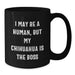 Charming Chihuahua Dog Funny Birthday Unique Gifts from Family to Friends - I May Be A Human, But My Chihuahua Is The Boss Black Coffee Mug - Additional