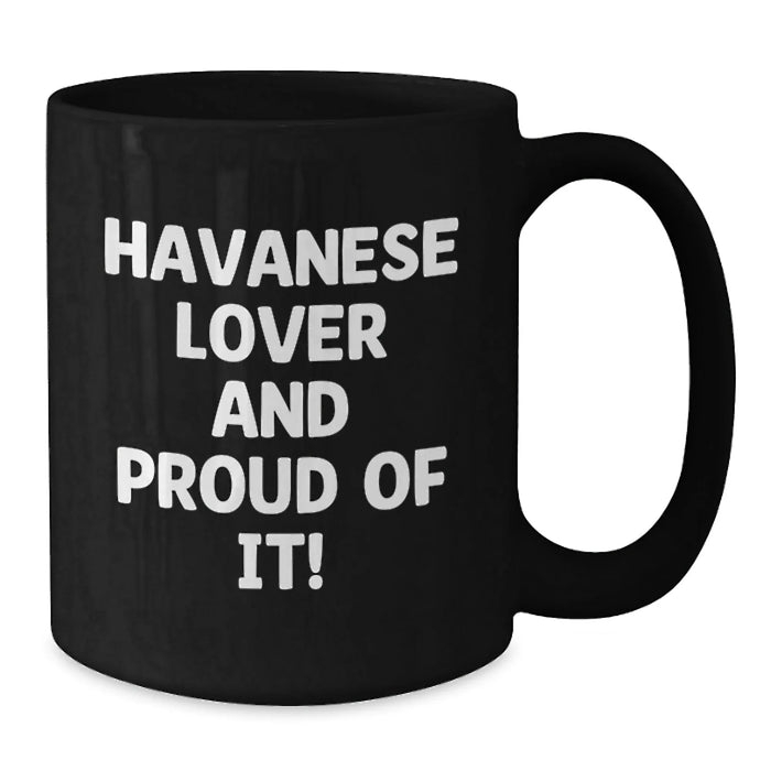 Funny Havanese Dog Lover Gifts from Friends for Birthday Unique Black Coffee Mugs, 'Havanese Lover And Proud Of It!' Quote, Havanese Dog Mug, Black Ceramic Mug, 11oz or 15oz - Additional