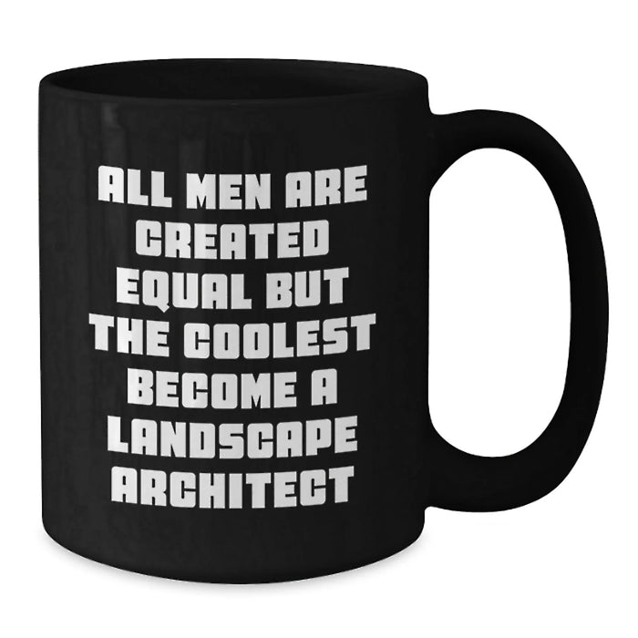 Funny Landscape Architect Gifts from Friends for Birthday - Black Coffee Mug 'All Men Are Created Equal But The Coolest Become A Landscape Architect' - Additional