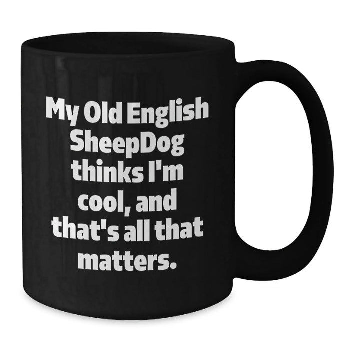 Funny Old English SheepDog Quotes - Black Coffee Mugs Gifts from Friends for Old English SheepDog Lovers on Valentine's - Additional