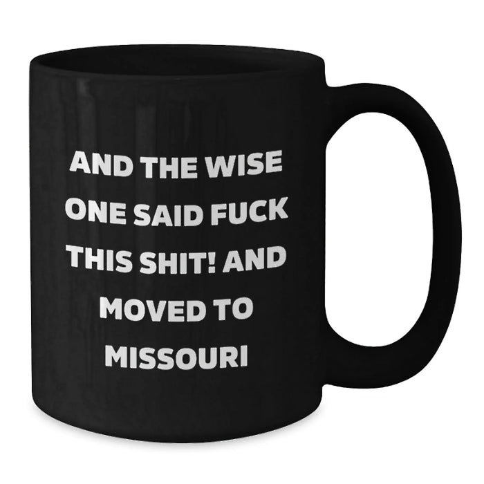 Funny Missouri Gifts - 'And The Wise One Said F--k This Shit!' Black Coffee Mug for Birthday, Gifts from Friends to Family, Missouri Mugs, Black Coffee Mugs, Funny Quotes, Birthday Unique Gifts - Additional
