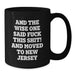Funny New Jersey Gifts for Friends Moving to New Jersey, Birthday Unique Gifts from Men to Women, Black Coffee Mug Quote Said 'And The Wise One Said F--k This Shit! And Moved To New Jersey' - Additional
