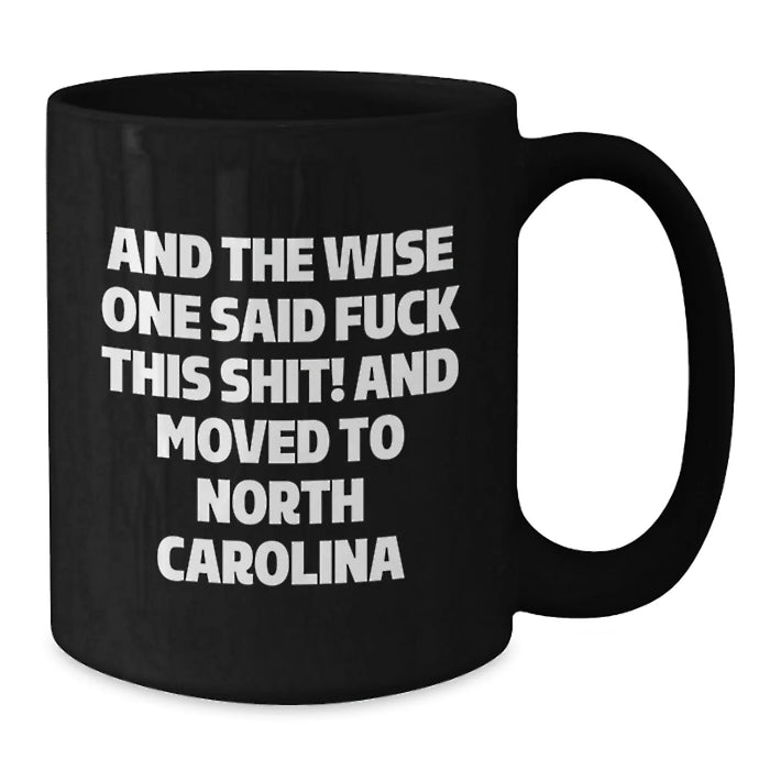 Funny North Carolina Quotes, Gifts from Friends for North Carolina Men, Unique Birthday Unique Gifts for North Carolina Coffee Lovers - 'And The Wise One Said...' - Additional