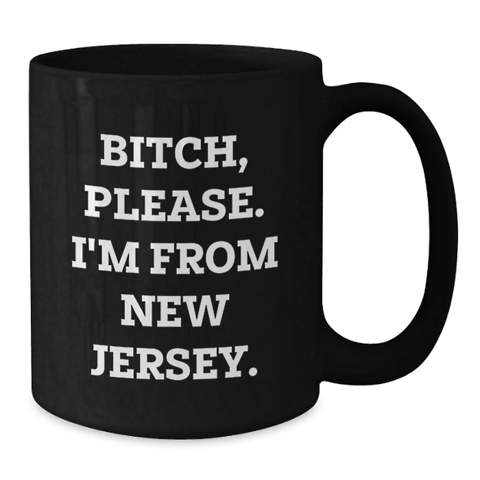 Funny NJ Gifts for Friends, New Jersey Birthday Mug, 'B-tch, Please. I'm From New Jersey.' Quote, Black Coffee Mug, Gifts from Friends, Gifts for New Jersey Lovers - Additional