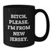 Funny NJ Gifts for Friends, New Jersey Birthday Mug, 'B-tch, Please. I'm From New Jersey.' Quote, Black Coffee Mug, Gifts from Friends, Gifts for New Jersey Lovers - Additional