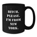 Funny New York Gifts from Family and Friends - B-tch, Please. I'm From New York. Black Coffee Mug for Birthday - Additional