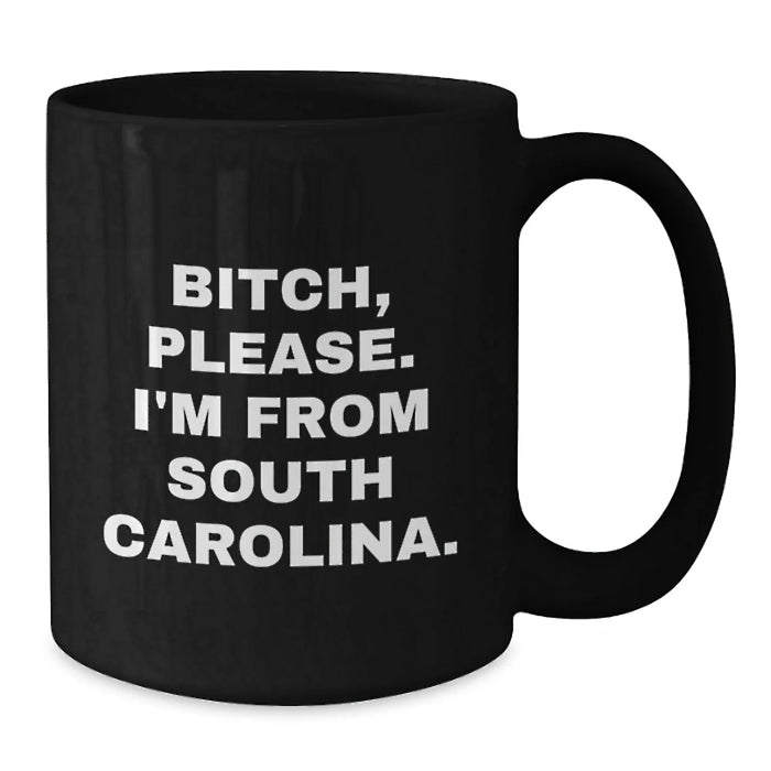 Funny South Carolina Gifts, 'B-tch, Please. I'm From South Carolina.' Black Coffee Mugs for Men, Women, Friends, Coworkers, Family - Birthday Unique Gifts from South Carolina - Additional