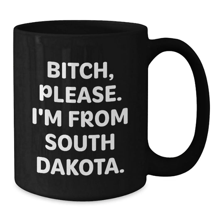 Funny South Dakota Gifts, South Dakota Black Coffee Mug, B-tch Please I'm From South Dakota, Birthday Unique Gifts from Friends and Family - Additional