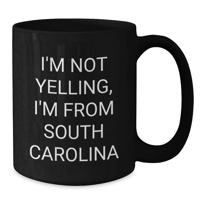 Funny South Carolina Black Coffee Mug Gifts from Friends and Family for Valentine's Lovers I'm Not Yelling, I'm From South Carolina - Additional