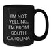 Funny South Carolina Black Coffee Mug Gifts from Friends and Family for Valentine's Lovers I'm Not Yelling, I'm From South Carolina - Additional