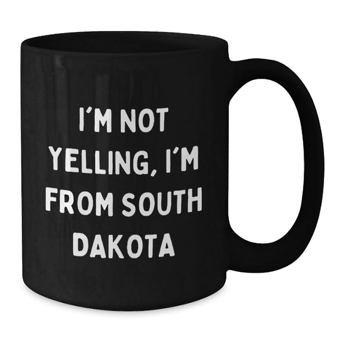 Funny South Dakota Gifts from Men to Friends, Black Coffee Mug for Valentine's, I'm Not Yelling, I'm From South Dakota - Additional