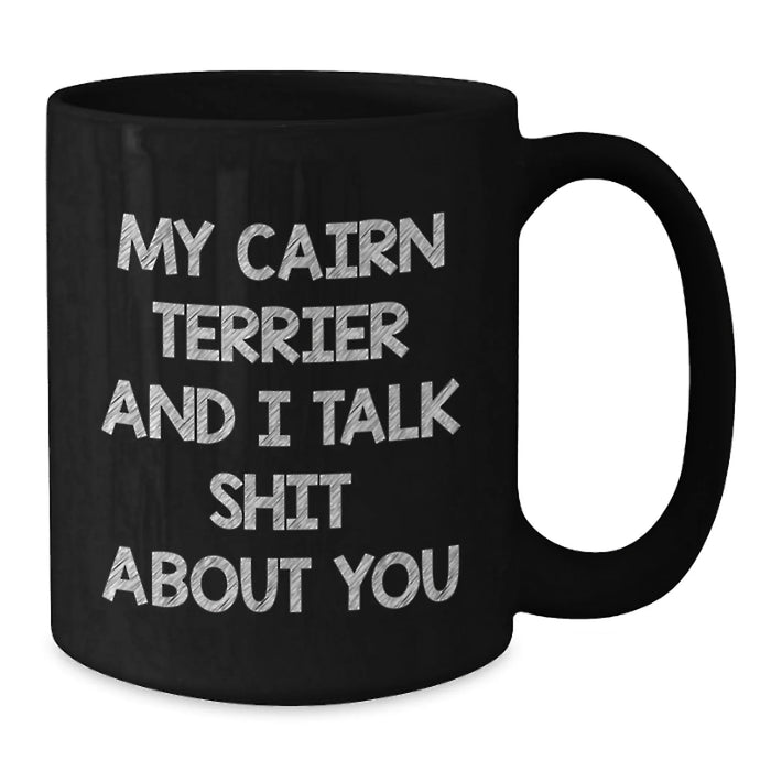 Funny Cairn Terrier Dog Lover Gifts from Friends for Men Women - Black Coffee Mug My Cairn Terrier And I Talk Shit About You Christmas Unique Gifts - Additional