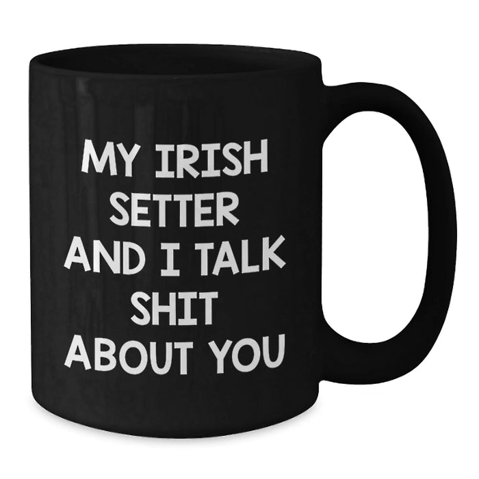 Irish Setter Dog Lovers Gifts for Friends from You, Funny Quote Mug for Birthday, Black Coffee Mug - Additional