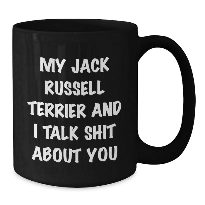 Funny Jack Russell Terrier Dog Gifts from Friends for Birthday - Black Coffee Mug, 'My Jack Russell Terrier And I Talk Shit About You' - Additional