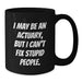 Funny Actuary Gifts, Christmas Unique Mugs for Actuary, I May Be An Actuary But I Cant Fix Stupid People Black Coffee Mug Gifts from Friends to Actuary - Additional
