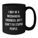 Funny Mechanical Engineer Gifts for Men, Women, Friends from - 'I May Be A Mechanical Engineer, But I Cant Fix Stupid People' Black Coffee Mug - Additional