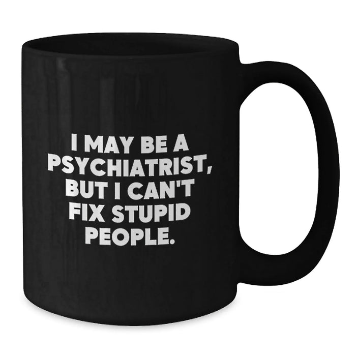 Funny Psychiatrist Gifts from Friends - 'I May Be A Psychiatrist, But...' Black Coffee Mug for Birthday - Additional