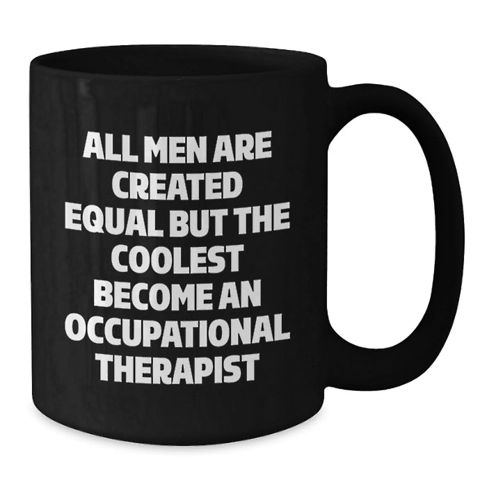 Funny Occupational Therapist Gifts from Men to Women Valentine's Unique Black Coffee Mugs - 'All Men Are Created Equal But The Coolest Become An Occupational Therapist' - Additional