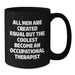 Funny Occupational Therapist Gifts from Men to Women Valentine's Unique Black Coffee Mugs - 'All Men Are Created Equal But The Coolest Become An Occupational Therapist' - Additional