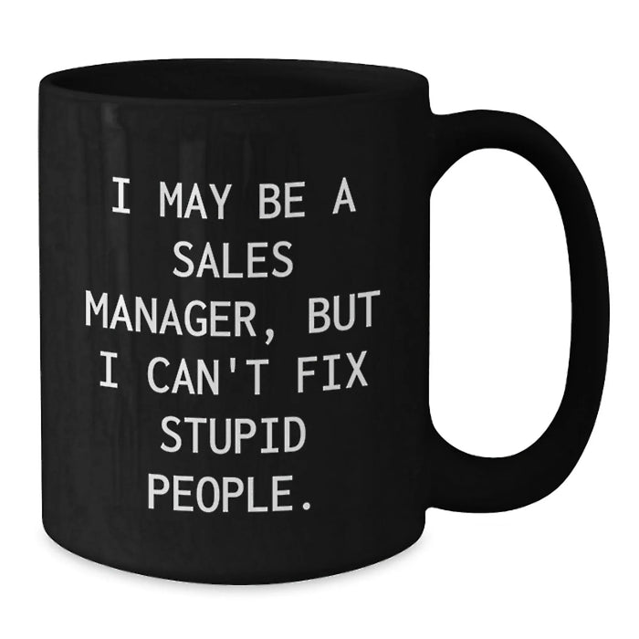 Funny Sales Manager Gifts for Men, Women, and Coworkers - Black Coffee Mug 'I May Be A Sales Manager' - Additional