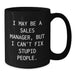 Funny Sales Manager Gifts for Men, Women, and Coworkers - Black Coffee Mug 'I May Be A Sales Manager' - Additional