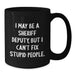 Funny Sheriff Deputy Gifts from Friends for Men - I May Be A Sheriff Deputy, But I Can't Fix Stupid People. Christmas Unique Mug, Black Coffee Mug for Sheriff Deputy Lovers - Additional