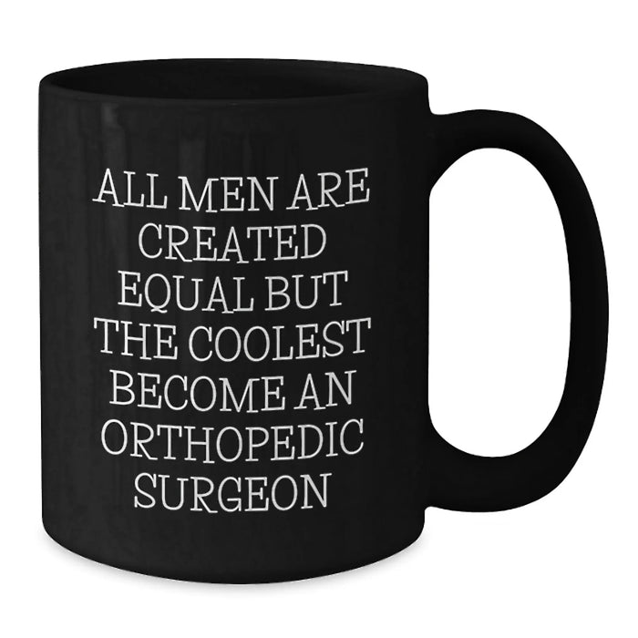 Funny Orthopedic Surgeon Gifts, 'All Men Are Created Equal But The Coolest Become An Orthopedic Surgeon', Black Coffee Mug for Christmas Unique Gifts from Friends to Orthopedic Surgeon Men - Additional