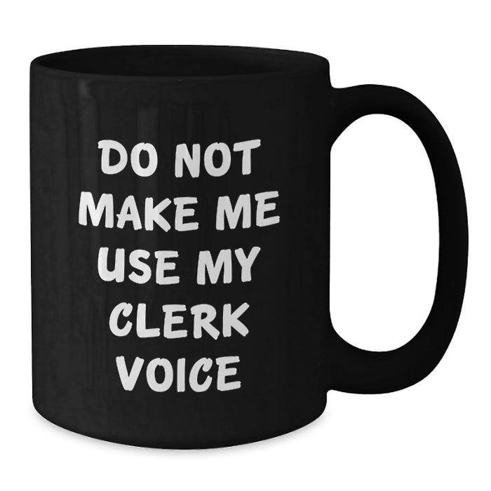 Funny Clerk Gifts from Family Christmas Unique Mugs for Him - Do Not Make Me Use My Clerk Voice - Additional