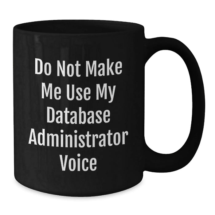 Database Administrator Humor Funny Birthday Unique Gifts for Men Friends Coworkers Family from 'Do Not Make Me Use My Database Administrator Voice' - Additional
