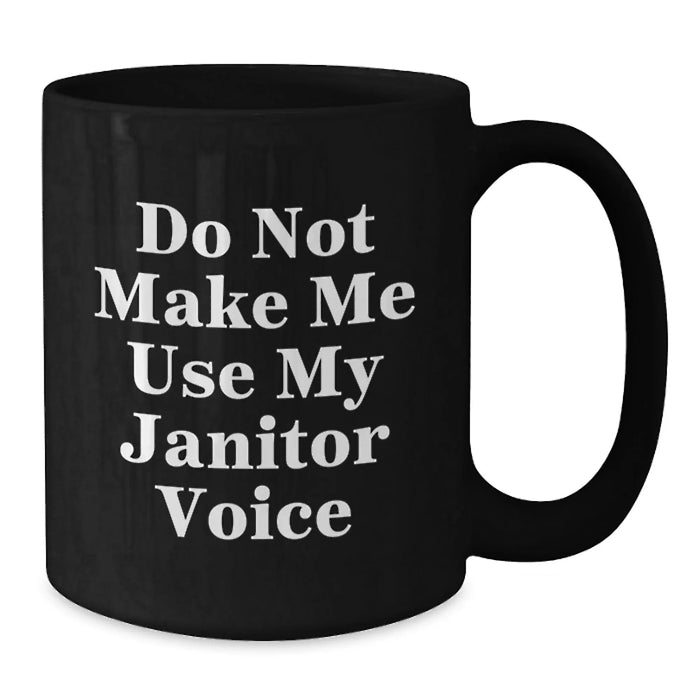 Funny Janitor Gifts from Friends for Birthday - Black Coffee Mug - Do Not Make Me Use My Janitor Voice - Additional