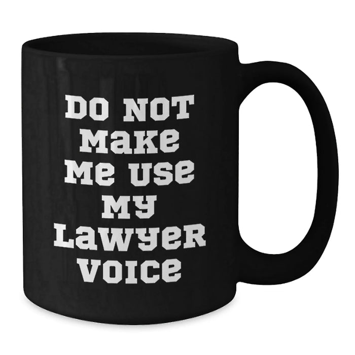 Funny Lawyer Gifts for Men from Friend, Black Coffee Mug Quote 'Do Not Make Me Use My Lawyer Voice', Valentine's Unique - Additional