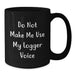 Funny Logger Gifts for Coworkers, Friends and Family, Black Coffee Mug, Do Not Make Me Use My Logger Voice Christmas Unique - Additional