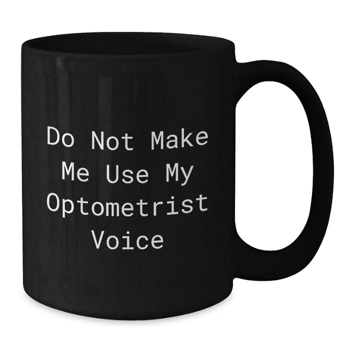 Funny Optometrist Gifts from Friends for Birthday Optometrist Black Coffee Mug Do Not Make Me Use My Optometrist Voice - Additional