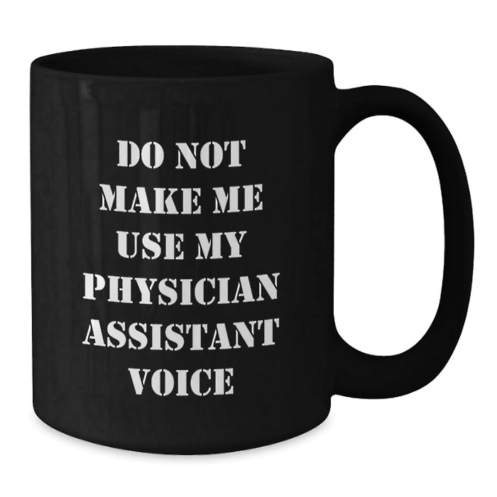 Funny Physician Assistant Gifts from Friends, Gift for Physician Assistant Birthday Unique Presents, 'Do Not Make Me Use My Physician Assistant Voice' on Black Coffee Mug - Additional