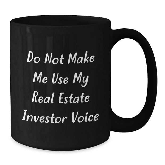 Funny Real Estate Investor Birthday Unique Gifts from Friends - Black Coffee Mug - 'Do Not Make Me Use My Real Estate Investor Voice' - Additional