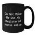 Funny Registered Nurse Gifts from Friends - Do Not Make Me Use My Registered Nurse Voice - Black Coffee Mug for Christmas - Additional