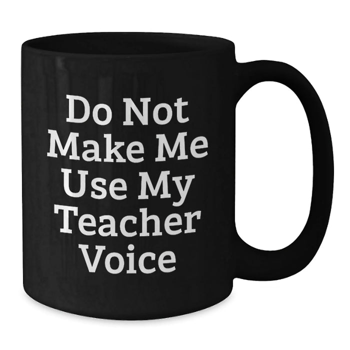 Funny Teacher Gifts: Do Not Make Me Use My Teacher Voice Black Coffee Mug for Her, Teacher Appreciation Birthday Unique Gifts from Friends, Coworkers, Family - Additional