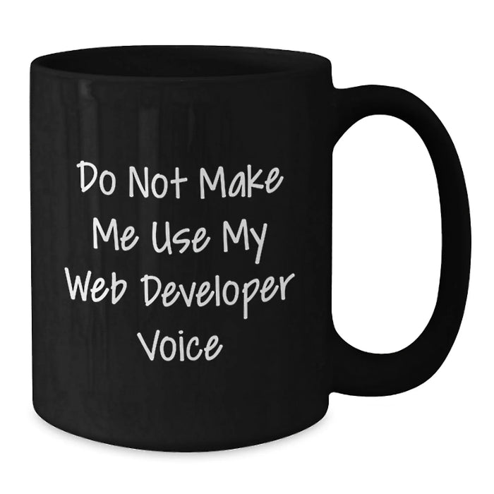 Funny Web Developer Gifts from Friends for Men, 'Do Not Make Me Use My Web Developer Voice' Black Coffee Mug, Christmas Unique - Additional