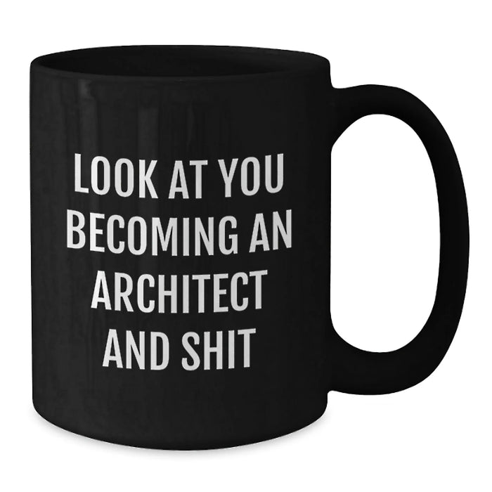 Funny Architect Black Coffee Mug Gifts from Friends for Men, Unique Christmas Unique Gifts, 'Look At You Becoming An Architect And Shit' Architect Mug - Additional