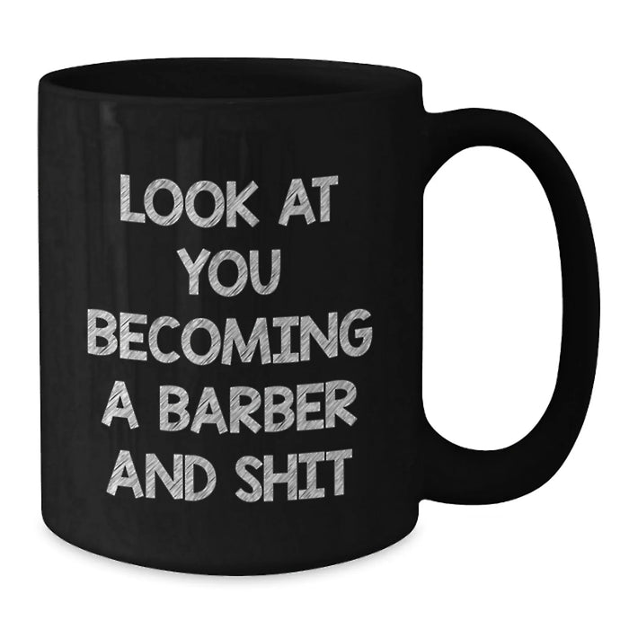 Funny Barber Gifts for Men, Unique Black Coffee Mug with 'Look At You Becoming A Barber And Shit' Quote, Christmas Unique Gifts from Men to Men - Additional