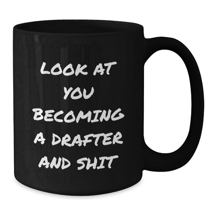 Funny Drafter Gifts for Men from Family - Christmas Unique Mug, 'Look At You Becoming A Drafter And Shit', Black Coffee Mug - Additional