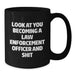 Funny Law Enforcement Officer Gifts for Birthday, 'Look At You Becoming A Law Enforcement Officer And Shit', Black Coffee Mug from Friends to Family - Additional