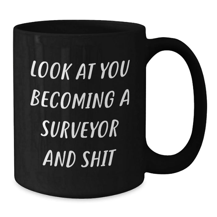 Funny Surveyor Gifts for Men - Black Coffee Mug, Look At You Becoming A Surveyor And Shit, Christmas Unique Presents from Friends - Additional