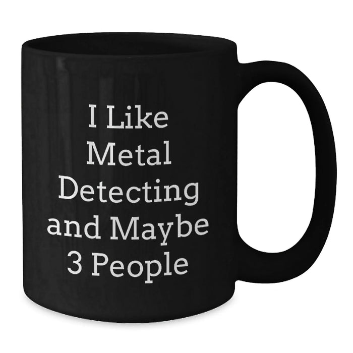 Funny Metal Detecting Gifts for Men, Black Coffee Mugs, 'I Like Metal Detecting And Maybe 3 People' Quote Gifts from Friends, Perfect for Metal Detecting Enthusiasts, Christmas Unique Gifts - Additional