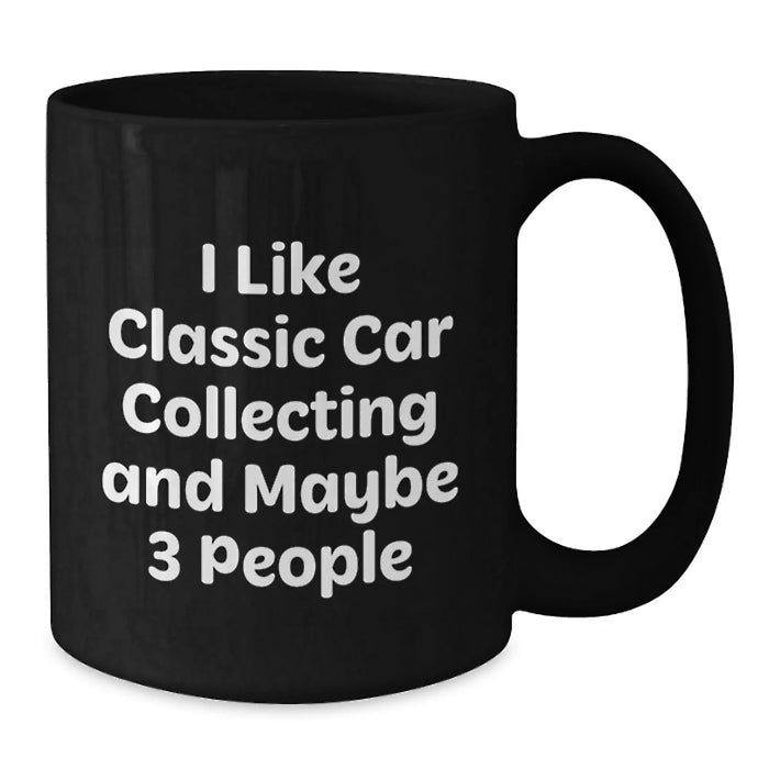 Funny Classic Car Collecting Gifts from Friends for Classic Car Enthusiasts, I Like Classic Car Collecting And Maybe 3 People, Birthday Unique Gift - Additional