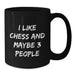 Funny Chess Gift for Friends, Black Coffee Mug, I Like Chess And Maybe 3 People, Unique Christmas Memorable Present - Additional